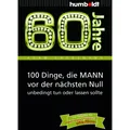 Humboldt 60 Jahre: 100 Dinge, die MANN vor der nächsten Null unbedingt tun oder lassen sollte (Deutsch, Adam Grossmann, 2013) (7302097)
