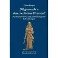 Gilgamesch - eine verlorene Illusion? Psychoanalytische und anthropologische Betrachtungen