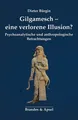 Gilgamesch - eine verlorene Illusion? Psychoanalytische und anthropologische Bet