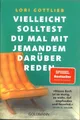 Vielleicht Solltest Du Mal mit Jemandem Darüber Reden von Lori Gottlieb