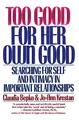Too Good For Her Own Good: Breaking Free from the Burden of Female Responsibility – How to Feel Good About Who You Are (Searching for Self and Intimacy in Important Relationships)