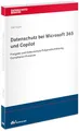 Datenschutz bei Microsoft 365 und Copilot: Rechtliche Begründung, interne Freigabe, Datenschutz-Folgenabschätzung und Compliance-Prozesse (Datenschutzberater)