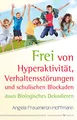 Frei von Hyperaktivität, Verhaltensstörungen und schulischen Blockaden: Durch Biologisches Dekodieren