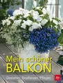 Mein schöner Balkon Gestalten · Bepflanzen  Pflegen Geiger, Eva-Maria: