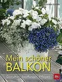 Mein schöner Balkon: Gestalten · Bepflanzen · Pflegen vo... | Buch | Zustand gut