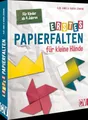 Kinder-Faltbuch – Erstes Papierfalten für kleine Hände: 20 kinderleichte Faltprojekte basierend auf Rechteck und Dreieck. Basteln mit Papier für Kinder ab 4 Jahren.