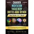 CHAKREN - MEDITATION - VAGUS NERV - DRITTES AUGE ÖFFNEN - Das Große 4 in 1 Buch: Lernen Sie die spannende Welt der Selbstheilung kennen und verspür