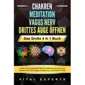 CHAKREN - MEDITATION - VAGUS NERV - DRITTES AUGE ÖFFNEN - Das Große 4 in 1 Buch: Lernen Sie die spannende Welt der Selbstheilung kennen und verspüren