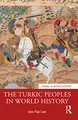 The Turkic Peoples in World History: A Concise History (Themes in World History)