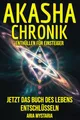 Akasha Chronik Enthüllen für Einsteiger: Jetzt das Buch des Lebens entschlüsseln und lernen, wie die spirituelle Welt dein geistiges Potenzial erweckt