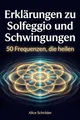 Erklärungen zu Solfeggio und Schwingungen: 50 Frequenzen, die heilen