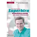 Superhirn - Gedächtnistraining mit einem Weltmeister Über faszinierende Leistungen des menschlichen Gehirns