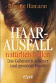Haarausfall natürlich heilen: Das Geheimnis schöner und gesunder Haare