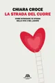 Chiara Croce La strada del cuore. Come ritrovare te st (Taschenbuch) (US IMPORT)