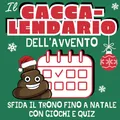 Cacca-lendario - Il Calendario dell'Avvento con Giochi e Quiz da Fare Mentre Fai la Cacca: Idea Regalo Divertente per Amico, Collega, Secret Santa e Natale