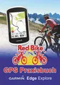 GPS Praxisbuch Garmin Edge Explore: Praxis- und modellbezogen üben und mehr draus machen (GPS Praxisbuch-Reihe von Red Bike)