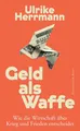 Herrmann, Ulrike/Geld als Waffe Ulrike Herrmann