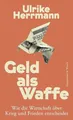 Geld als Waffe: Wie die Wirtschaft über Krieg und Buch Kiepenheuer&Witsch