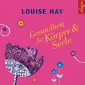 Gesundheit für Körper und Seele von Louise Hay / Hörbuch Hamburg / MP3 (Hörbuch Download)