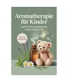 Aromatherapie für Kinder: Sanfte Hilfe bei Bauchweh, Wut & Schlafproblemen – 
