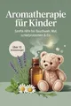 Aromatherapie für Kinder: Sanfte Hilfe bei Bauchweh,... | Buch | Zustand wie neu