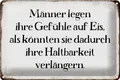 Femer GmbH Metallschild Spruch 30x20cm Männer legen Gefühle auf Eis, (1 St), gewölbte Oberfläche, abgerundete Ecken, umgeschlagene Kanten