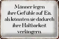 Blechschild Spruch 30x20 cm Männer legen Gefühle auf Eis Deko Schild tin sign