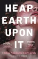Chloe Michelle Howarth Heap Earth Upon It (Taschenbuch) (US IMPORT)