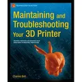 Maintaining and Troubleshooting Your 3D Printer von Charles Bell / Apress / Taschenbuch