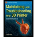 Maintaining and Troubleshooting Your 3D Printer