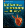 Apress Maintaining and Troubleshooting Your 3D Printer (Englisch, Charles Bell, 2014) (53740413)