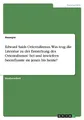 Edward Saids Orientalismus. Was trug die Literatur zu der Entstehung des Orientalismus' bei und inwiefern beeinflusste sie jenen bis heute?