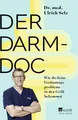 Der Darm-Doc: Wie du deine Verdauungsprobleme in den Griff bekommst