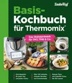 Basis-Kochbuch für Thermomix® Das Standardwerk für TM7, TM6 & Co.