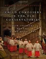 Child Composers in the Old Conservatories: How Orphans B... | Buch | Zustand gut