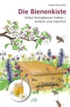 Die Bienenkiste: Selbst Honigbienen halten - einfach und natürlich