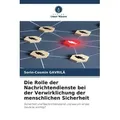 Die Rolle der Nachrichtendienste bei der Verwirklichung der menschlichen Sicherheit von Sorin-Cosmin Gavril / Verlag Unser Wissen / Taschenbuch