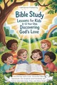 Bible Study Lessons for Kids 8-12 Year Olds: Discovering God's Love: Interactive Bible Adventures into The Scripture and Friendship with God to Help Kids Grow, Pray and Shine Bright