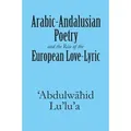 Arabic-Andalusian Poetry and the Rise of the European Love-Lyric