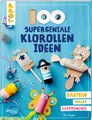 Bastelbuch 100 supergeniale Klorollenideen