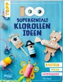 Bastelbuch 100 supergeniale Klorollenideen  Bastelbuch