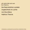 ¿Der Apfel fällt nicht weit vom Stamm!¿: Die Reproduktion sozialer Ungleichhe