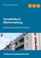Verwalterbuch Mietverwaltung: Ausbildung-Weiterbildung (Immobilien-Ausbildungsbücher)