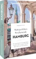 Reiseführer Hamburg – Mein perfektes Wochenende Hamburg: Der Auszeitguide mit ausgewählten Empfehlungen zu Kulinarik, Kultur, Aktivitäten & Übernachtung für die perfekte Me-Time