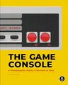 The Game Console: A Photographic History from Atari to Xbox