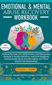EMOTIONAL & MENTAL ABUSE RECOVERY WORKBOOK: Practical Exercises, Journaling Prompts, And Step-by-Step Guidance To Reclaim Self-Worth, Heal From ... And Thrive Beyond Toxic Relationships