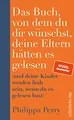 Das Buch, von dem du dir wünschst, deine Eltern hätten es gelesen: (und deine Kinder werden froh sein, wenn du es gelesen hast) | Nr. 1-Bestseller-Ratgeber der Psychotherapeutin