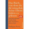 Ullstein Buchverlage | Das Buch, von dem du dir wünschst, deine Eltern hätten es gelesen | Philippa Perry; Karin
