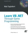 Learn VB .NET Through Game Programm..., Tagliaferri, Ma