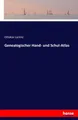 Genealogischer Hand- und Schul-Atlas [German] by Lorenz, Ottokar